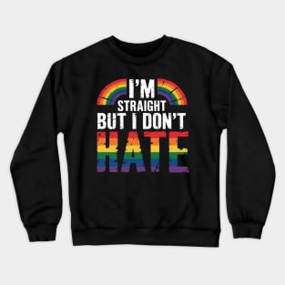 I'm Straight But I Dont Hate LGBT Gay Pride Month Crewneck Sweatshirt